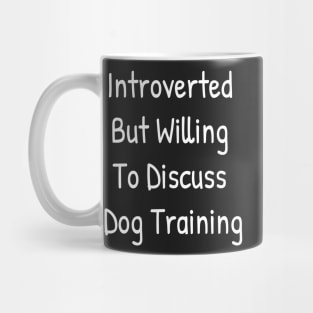 Introverted But Willing To Discuss Dog Training Mug